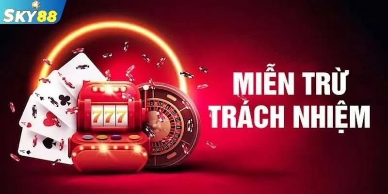 Hiểu sơ về miễn trừ trách nhiệm SKY88