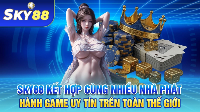 SKY88 kết hợp cùng nhiều nhà phát hành game uy tín trên toàn thế giới