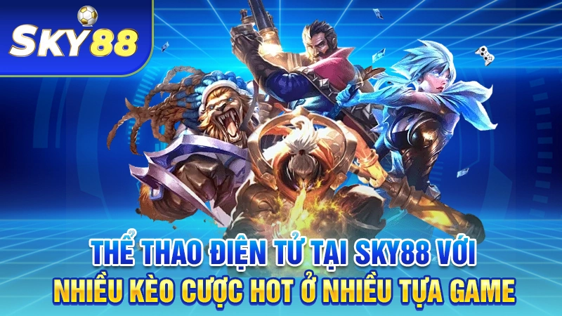 Thể thao điện tử tại SKY88 với nhiều kèo cược HOT ở nhiều tựa game