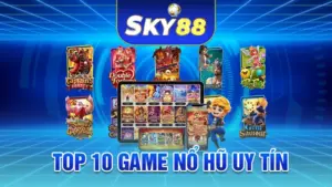 Top 10 Game Nổ Hũ Uy Tín